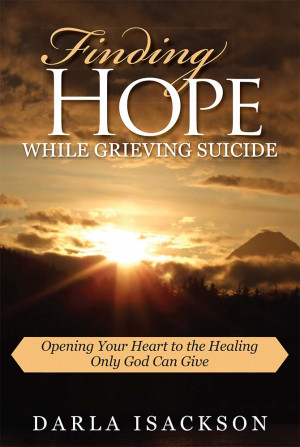 Finding Hope While Grieving Suicide by Darla Isackson