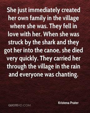 She just immediately created her own family in the village where she ...