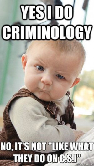 Criminal Justice humor. So that's not what criminology is?