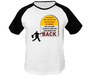 Funny T Shirt Quotes - I always try to go the extra mile at work, but ...