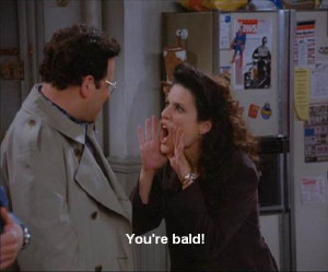 Seinfeld quote - Elaine yells at George who's wearing a toupee, 'The ...