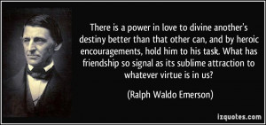 There is a power in love to divine another's destiny better than that ...