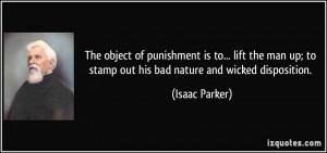 The object of punishment is to... lift the man up; to stamp out his ...