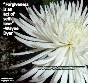 Forgiveness is an act of self-love. ~Wayne Dyer