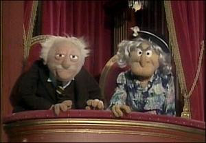 You know the two old dudes on the Muppet Show who ...