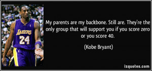 ... that will support you if you score zero or you score 40. - Kobe Bryant