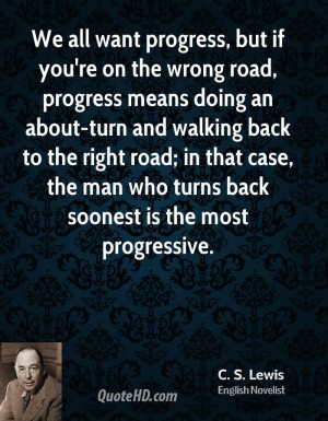... case the man who turns back soonest is the most progressive c s lewis