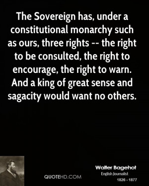The Sovereign has, under a constitutional monarchy such as ours, three ...