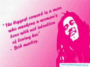 The biggest coward is a man who awakens a woman's love with not ...