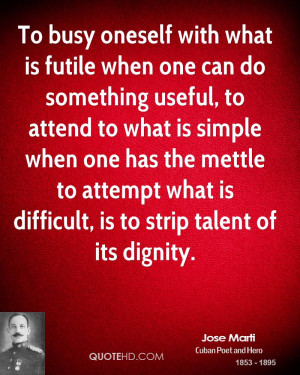 ... mettle to attempt what is difficult, is to strip talent of its dignity