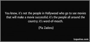 You know, it's not the people in Hollywood who go to see movies that ...