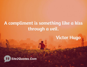 compliment is something like a kiss ... - Victor Hugo