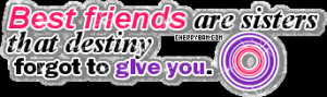 : [url=http://www.quotes99.com/best-friends-are-sisters-that-destiny ...