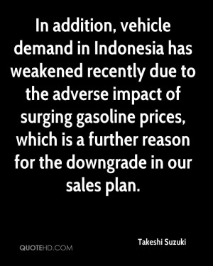 In addition, vehicle demand in Indonesia has weakened recently due to ...
