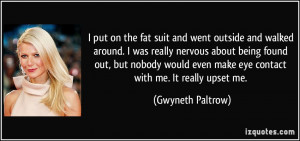 put on the fat suit and went outside and walked around. I was really ...