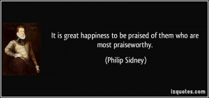 ... to be praised of them who are most praiseworthy. - Philip Sidney