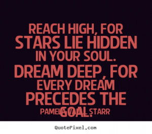Inspirational quotes - Reach high, for stars lie hidden in your soul ...