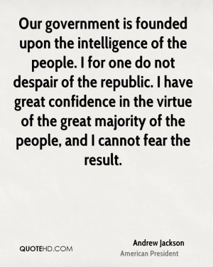 Our government is founded upon the intelligence of the people. I for ...