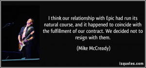 ... of our contract. We decided not to resign with them. - Mike McCready