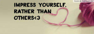 Impress yourself, rather than others 3 Profile Facebook Covers