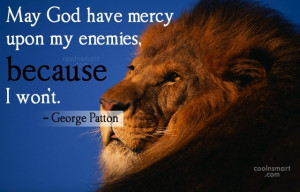 Enemy Quote: May God have mercy upon my enemies,...
