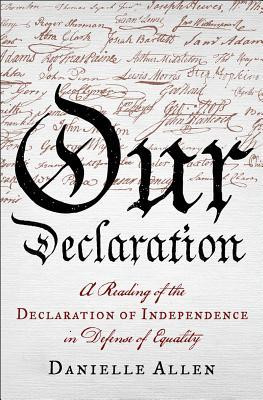 Our Declaration: A Reading of the Declaration of Independence in ...