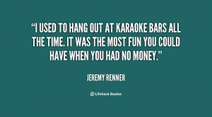 quote-Jeremy-Renner-i-used-to-hang-out-at-karaoke-102137.png
