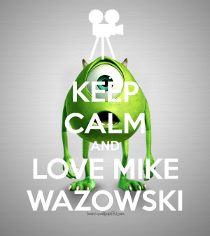 KEEP CALM AND LOVE MIKE WAZOWSKI