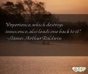 Experience , which destroys innocence , also leads one back to it.