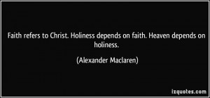 Faith refers to Christ. Holiness depends on faith. Heaven depends on ...