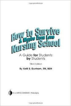 How to Survive and Maybe Even Love Nursing School: A Guide for ...