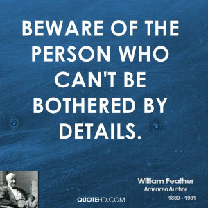 Beware of the person who can't be bothered by details.