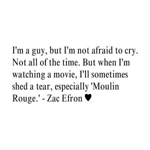 Zac efron, quotes, sayings, i am not afraid to cry