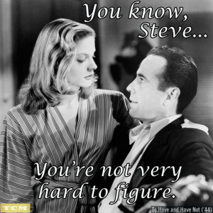 To have and have not Humphrey bogart and Lauren Bacall movie quote