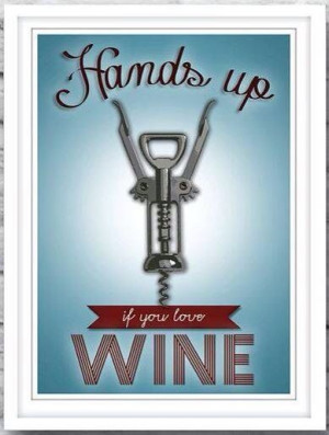 Hands up if you love wine!