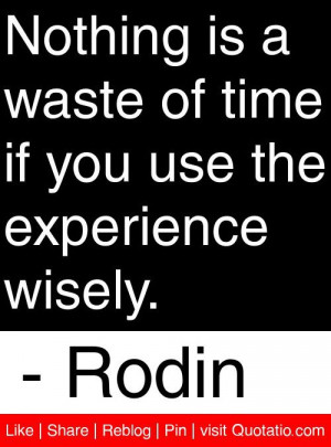 ... of time if you use the experience wisely rodin # quotes # quotations