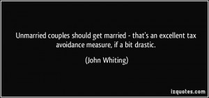 ... an excellent tax avoidance measure, if a bit drastic. - John Whiting