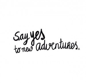 say yes to new adventures #quote