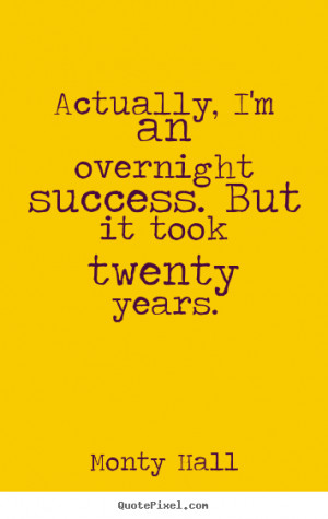 ... an overnight success. but it took twenty.. - Success quotes