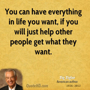 ... life you want, if you will just help other people get what they want