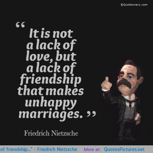 It is not a lack of love but a lack of friendship…” – Friedrich ...