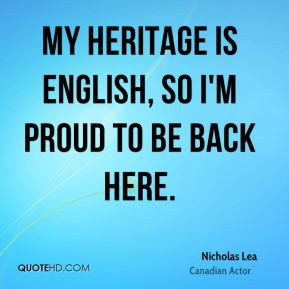 My heritage is English, so I'm proud to be back here.
