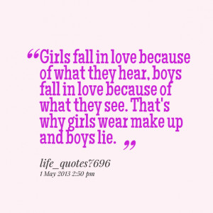 Quotes Picture: girls fall in love because of what they hear, boys ...