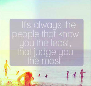 The People That Know You The Least, Judge You The Most