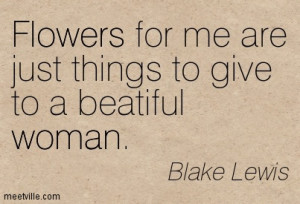 ... For Me Are Just Things To Give To A Beautiful Woman - Flower Quote