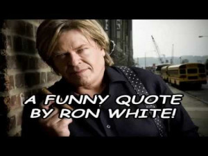 funny-quote-by-ron-white.jpg