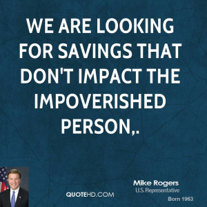We are looking for savings that don't impact the impoverished person,.