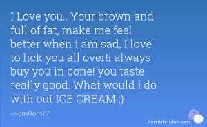 ... you all over!i always buy you in cone! you taste really good. What