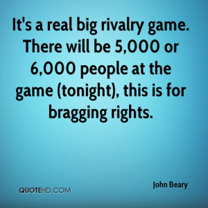 real big rivalry game. There will be 5,000 or 6,000 people at the game ...