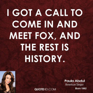 got a call to come in and meet Fox, and the rest is history.